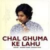 Chal Ghuma Ke Lahu